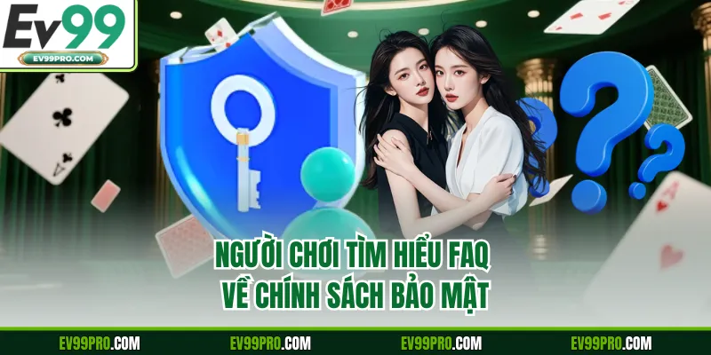 Người chơi tìm hiểu FAQ về chính sách bảo mật