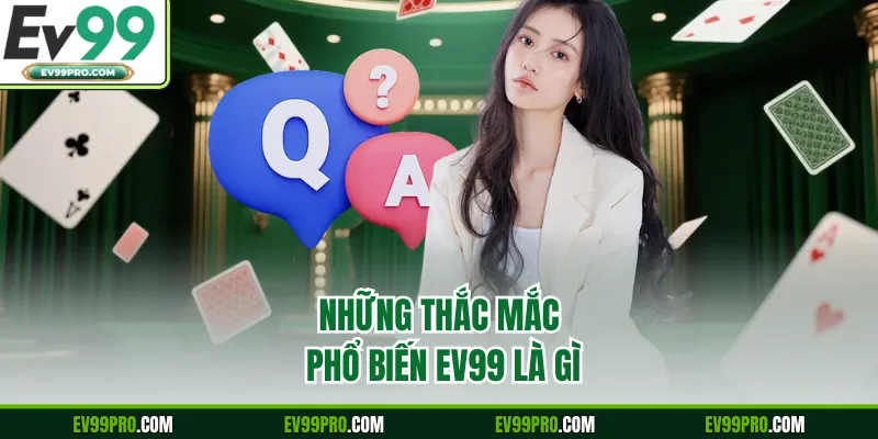 Những thắc mắc phổ biến EV99 là gì