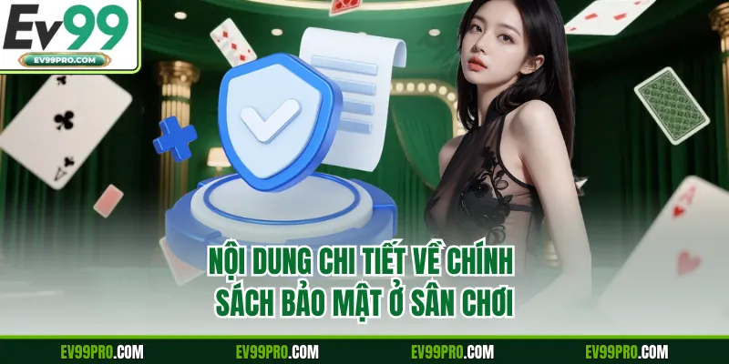 Nội dung chi tiết về chính sách bảo mật ở sân chơi