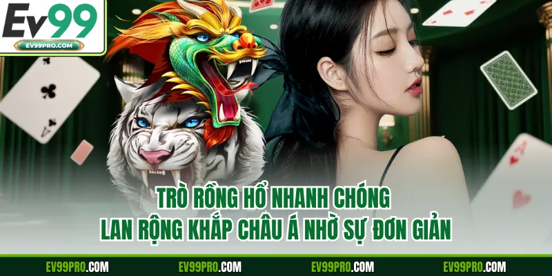 Trò Rồng Hổ nhanh chóng lan rộng khắp châu Á nhờ sự đơn giản 